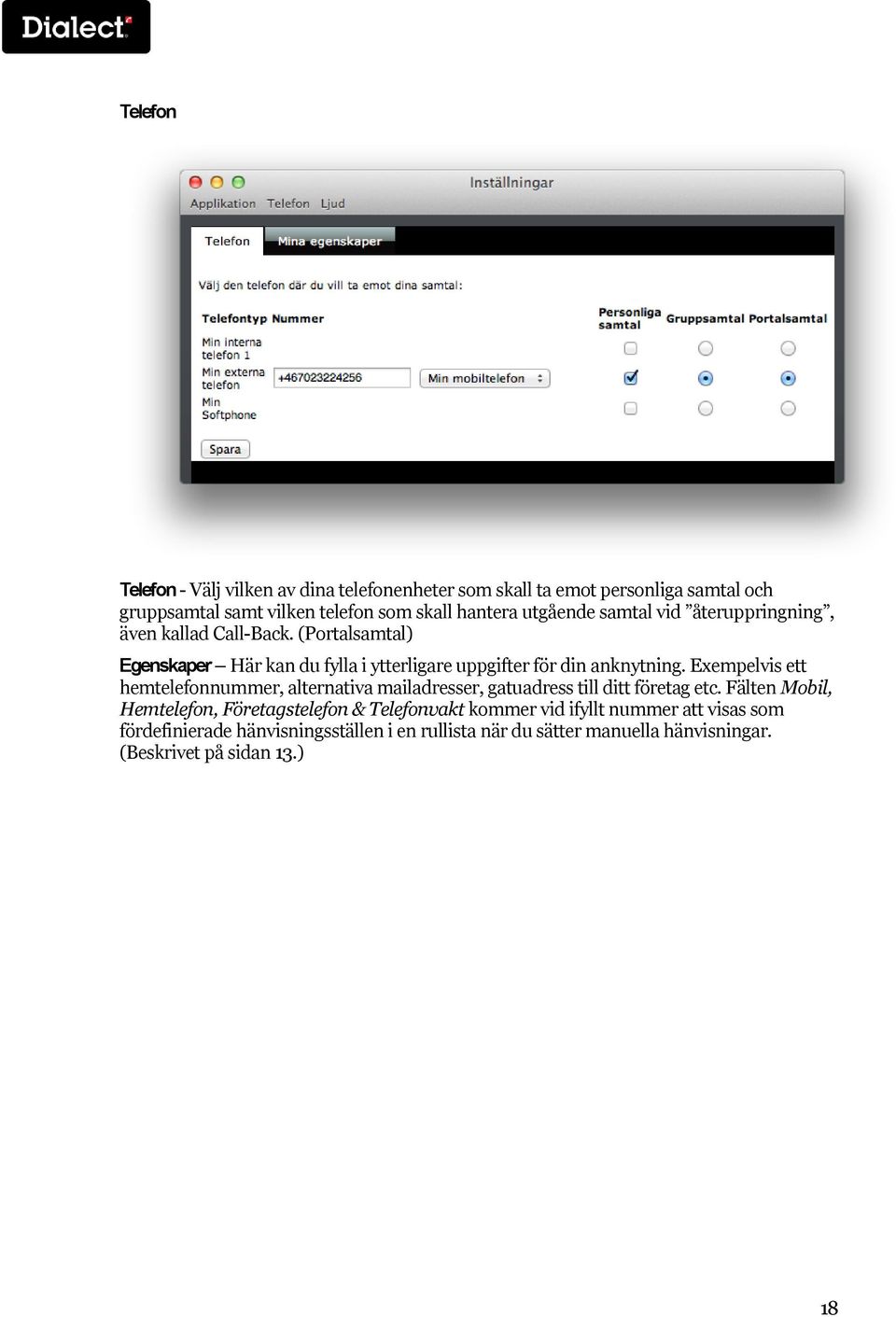 Exempelvis ett hemtelefonnummer, alternativa mailadresser, gatuadress till ditt företag etc.