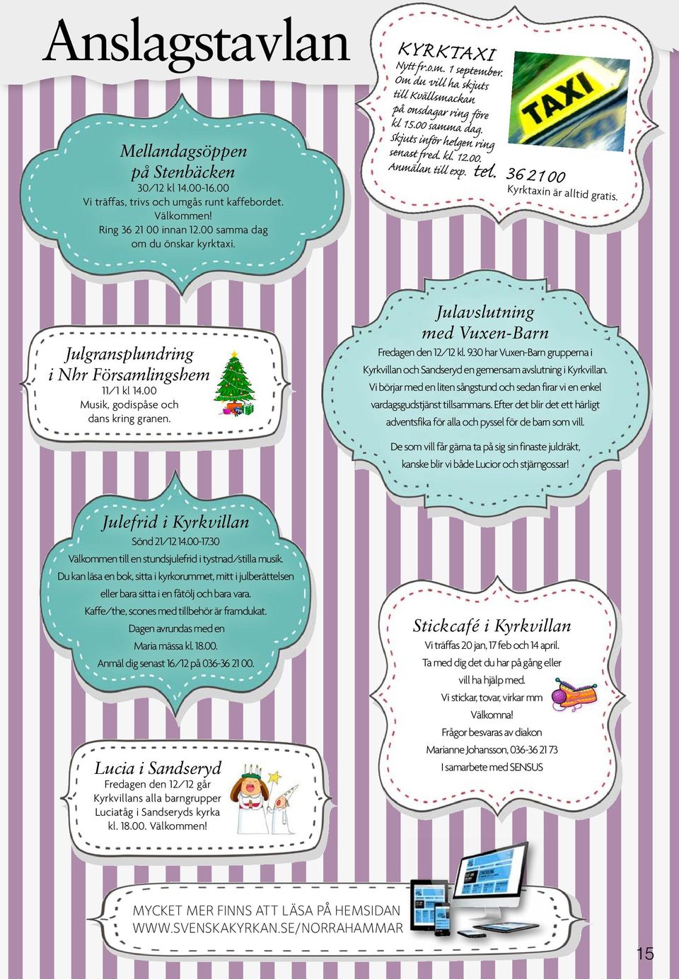 Julgransplundring i Nhr Församlingshem 11/1 kl 14.00 Musik, godispåse och dans kring granen. Julavslutning med Vuxen-Barn Fredagen den 12/12 kl. 9.