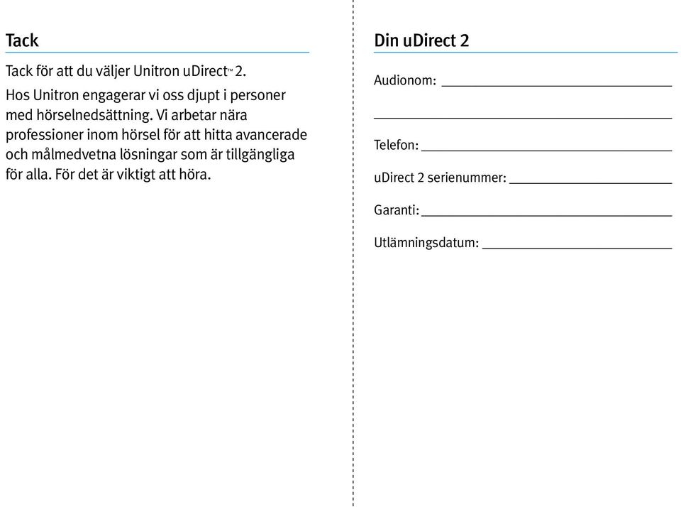 Vi arbetar nära professioner inom hörsel för att hitta avancerade och målmedvetna