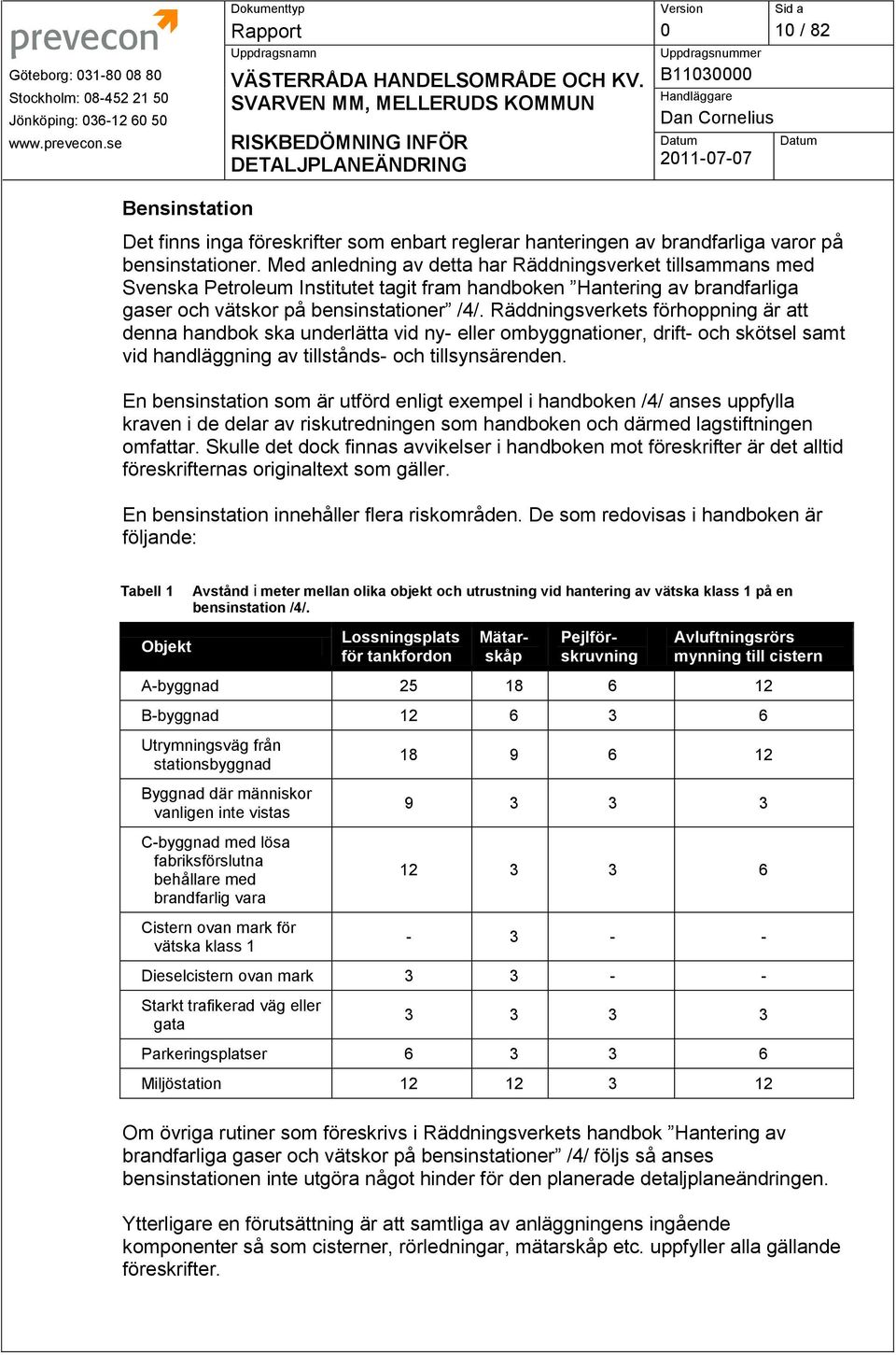 Räddningsverkets förhoppning är att denna handbok ska underlätta vid ny- eller ombyggnationer, drift- och skötsel samt vid handläggning av tillstånds- och tillsynsärenden.