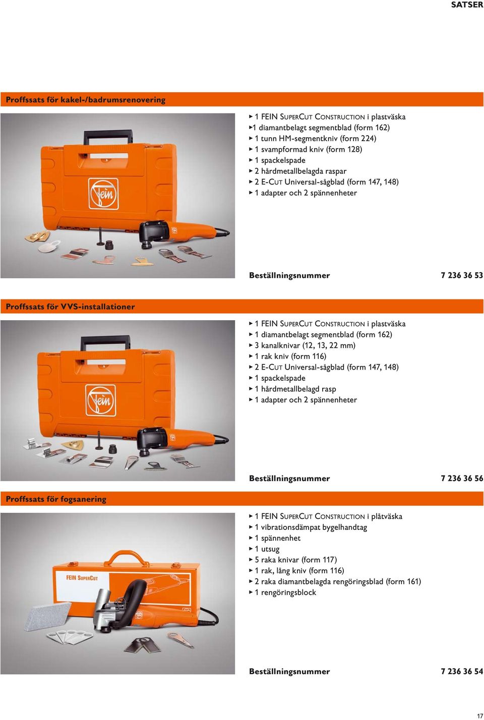 diamantbelagt segmentblad (form 162) 3 kanalknivar (12, 13, 22 mm) 1 rak kniv (form 116) 2 E-CUT Universal-sågblad (form 147, 148) 1 spackelspade 1 hårdmetallbelagd rasp 1 adapter och 2 spännenheter