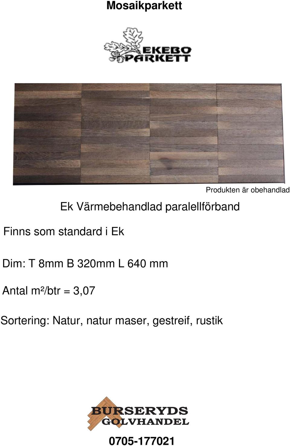 Dim: T 8mm B 320mm L 640 mm Antal m²/btr = 3,07