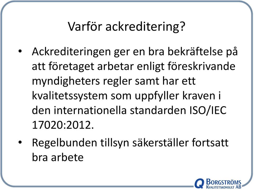 föreskrivande myndigheters regler samt har ett kvalitetssystem som