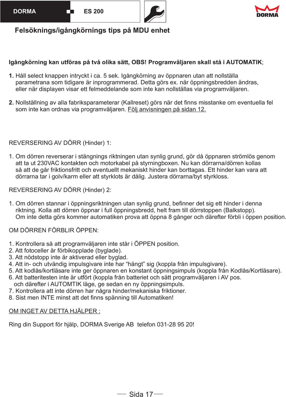 när öppningsbredden ändras, eller när displayen visar ett felmeddelande som inte kan nollställas via programväljaren. 2.