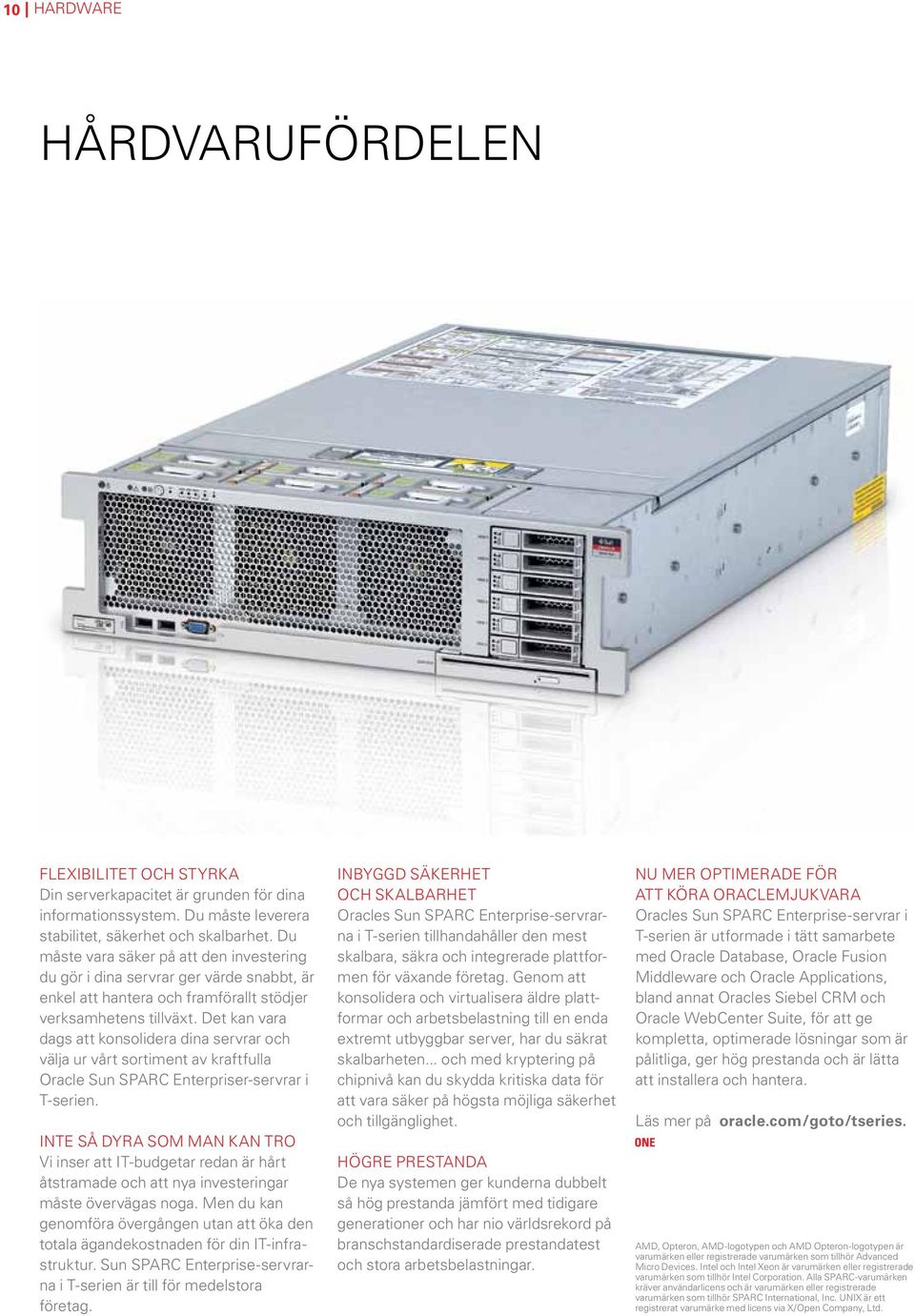 Det kan vara dags att konsolidera dina servrar och välja ur vårt sortiment av kraftfulla Oracle Sun SPARC Enterpriser-servrar i T-serien.