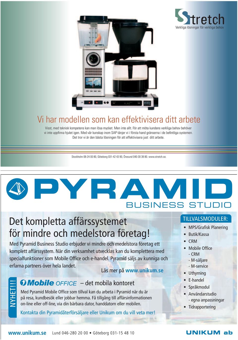 Det tror vi är den bästa lösningen för att effektivisera just ditt arbete. Stockholm 08-24 00 80, Göteborg 031-42 43 90, Öresund 040-30 38 80. www.stretch.se. Det kompletta affärssystemet för mindre och medelstora företag!