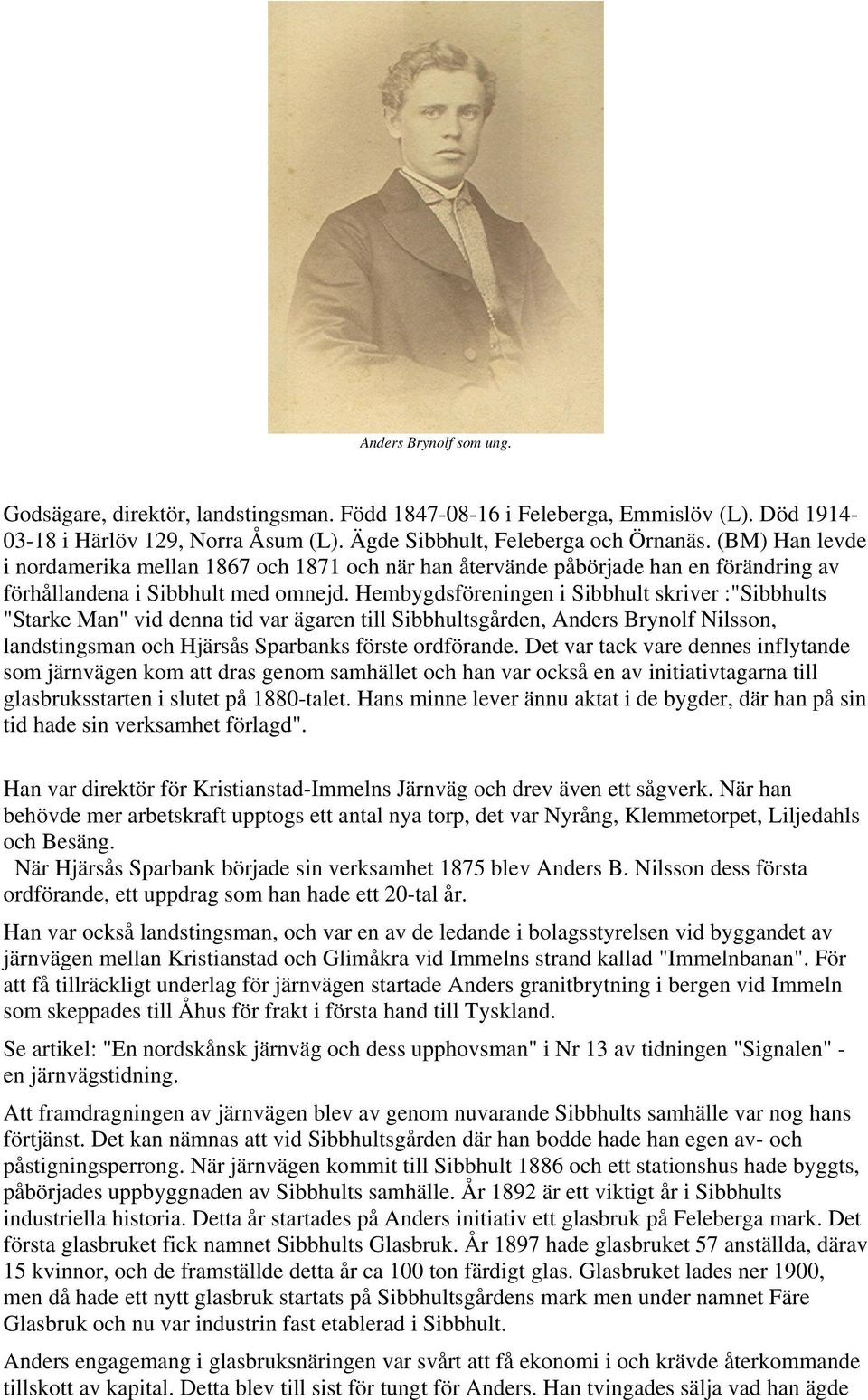 Hembygdsföreningen i Sibbhult skriver :"Sibbhults "Starke Man" vid denna tid var ägaren till Sibbhultsgården, Anders Brynolf Nilsson, landstingsman och Hjärsås Sparbanks förste ordförande.