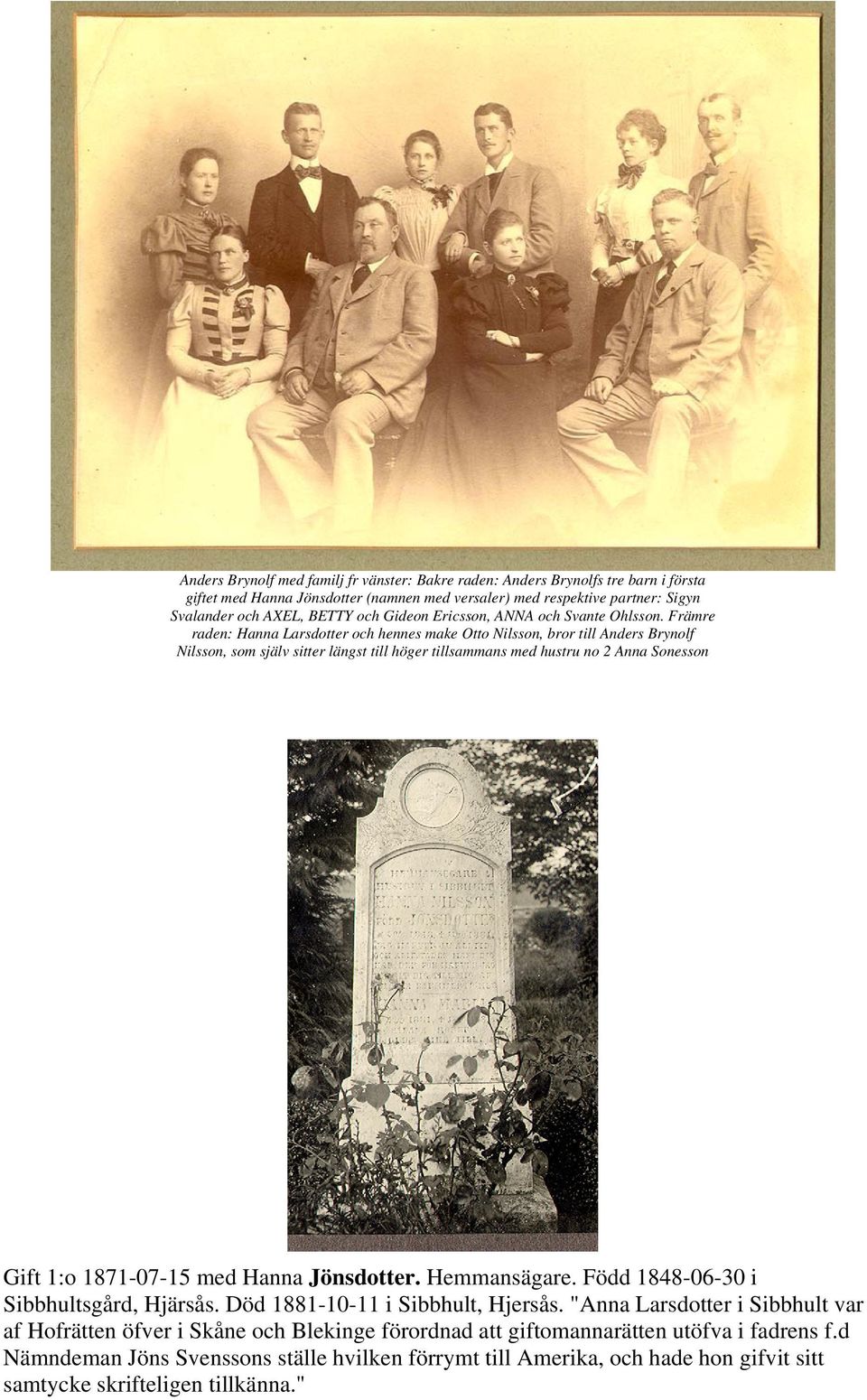 Främre raden: Hanna Larsdotter och hennes make Otto Nilsson, bror till Anders Brynolf Nilsson, som själv sitter längst till höger tillsammans med hustru no 2 Anna Sonesson Gift 1:o 1871-07-15 med