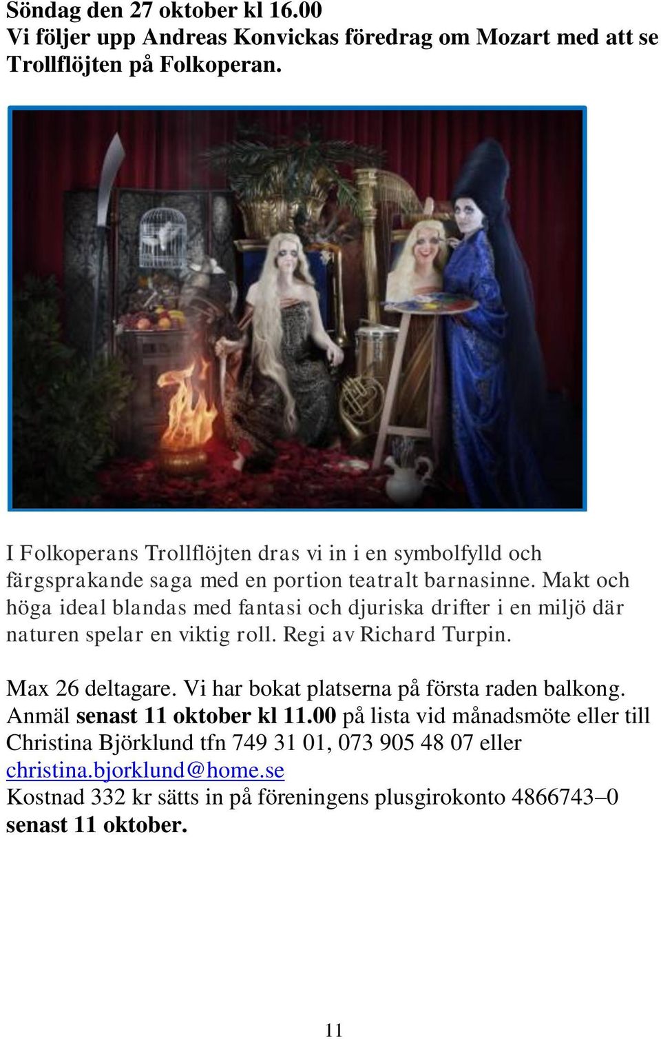 Makt och höga ideal blandas med fantasi och djuriska drifter i en miljö där naturen spelar en viktig roll. Regi av Richard Turpin. Max 26 deltagare.