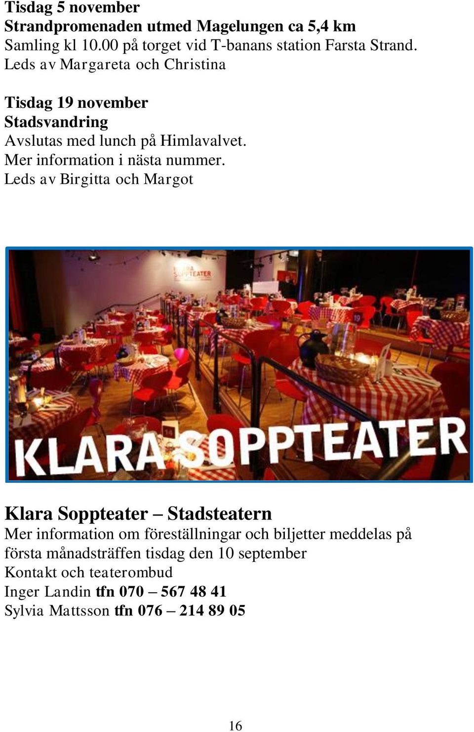 Mer information i nästa nummer.