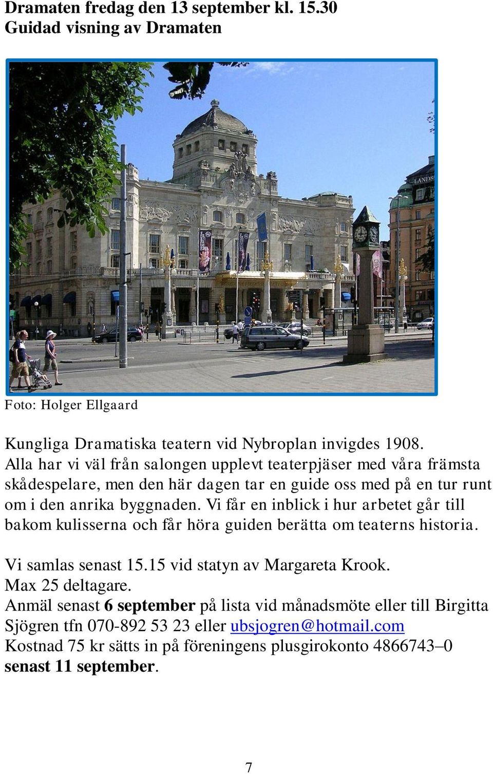 Vi får en inblick i hur arbetet går till bakom kulisserna och får höra guiden berätta om teaterns historia. Vi samlas senast 15.15 vid statyn av Margareta Krook.