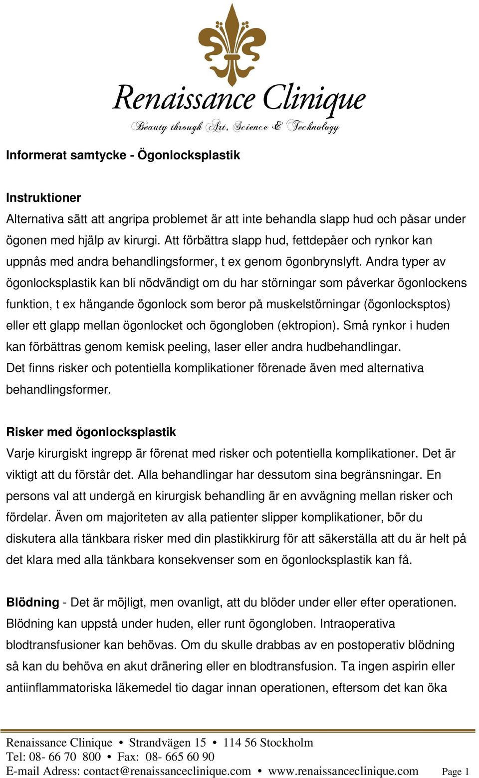 Andra typer av ögonlocksplastik kan bli nödvändigt om du har störningar som påverkar ögonlockens funktion, t ex hängande ögonlock som beror på muskelstörningar (ögonlocksptos) eller ett glapp mellan