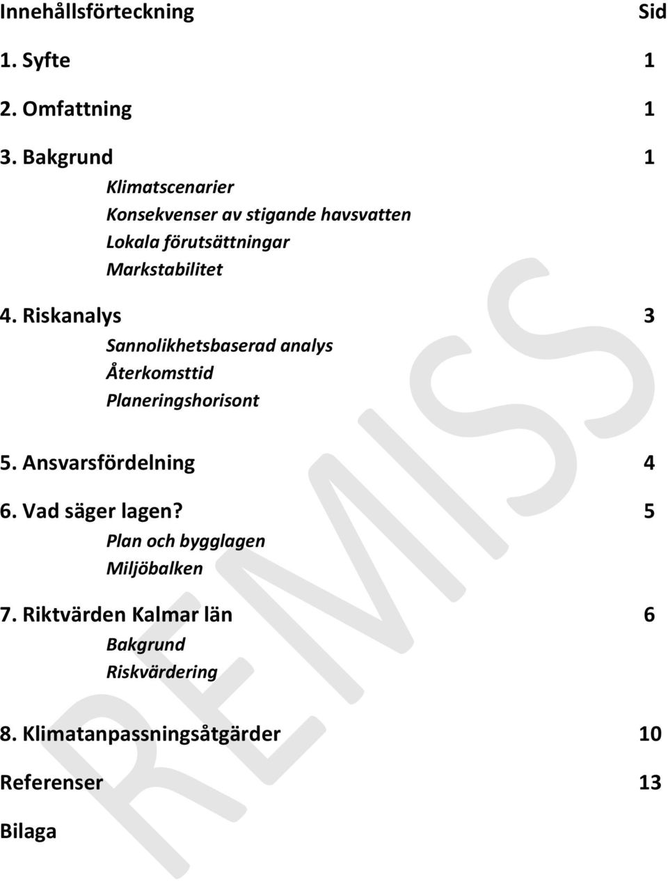 Riskanalys 3 Sannolikhetsbaserad analys Återkomsttid Planeringshorisont 5. Ansvarsfördelning 4 6.