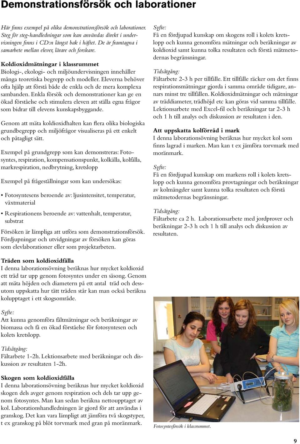 Koldioxidmätningar i klassrummet Biologi-, ekologi- och miljöundervisningen innehåller många teoretiska begrepp och modeller.