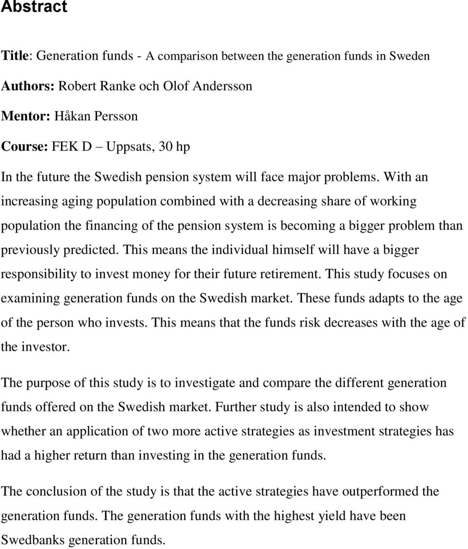 With an increasing aging population combined with a decreasing share of working population the financing of the pension system is becoming a bigger problem than previously predicted.