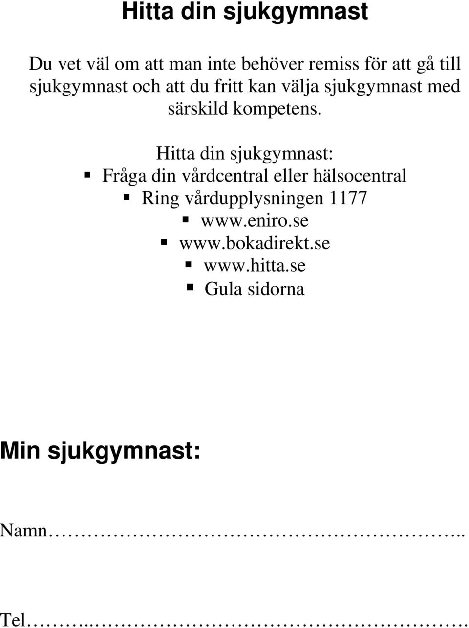 Hitta din sjukgymnast: Fråga din vårdcentral eller hälsocentral Ring