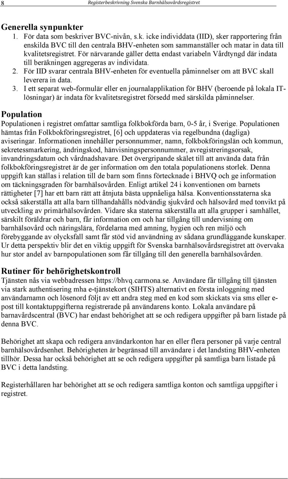 För IID svarar centrala BHV-enheten för eventuella påminnelser om att BVC skall leverera in data. 3.