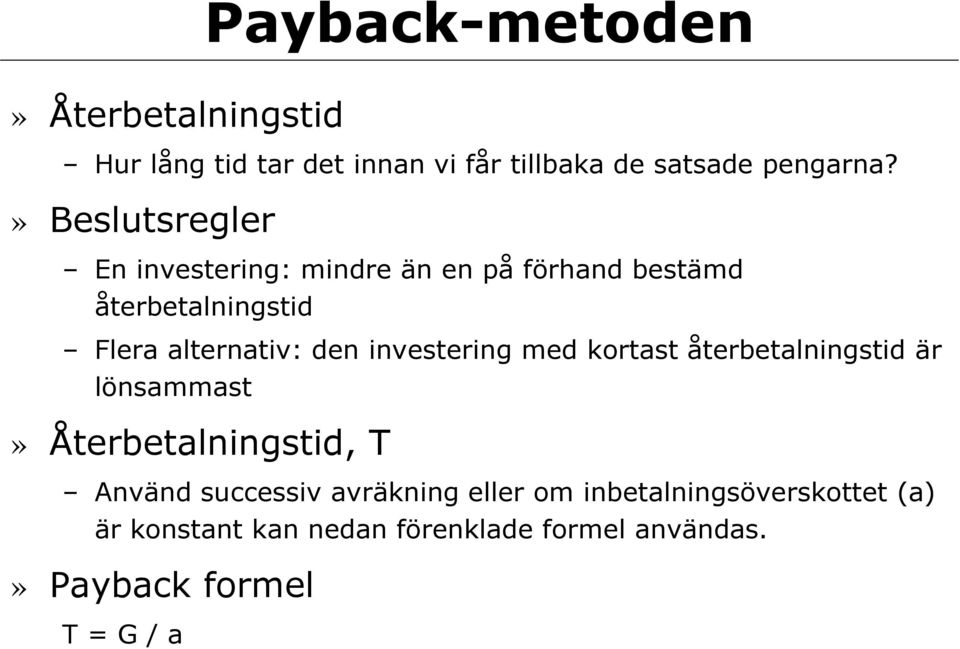 investering med kortast återbetalningstid är lönsammast» Återbetalningstid, T Använd successiv avräkning