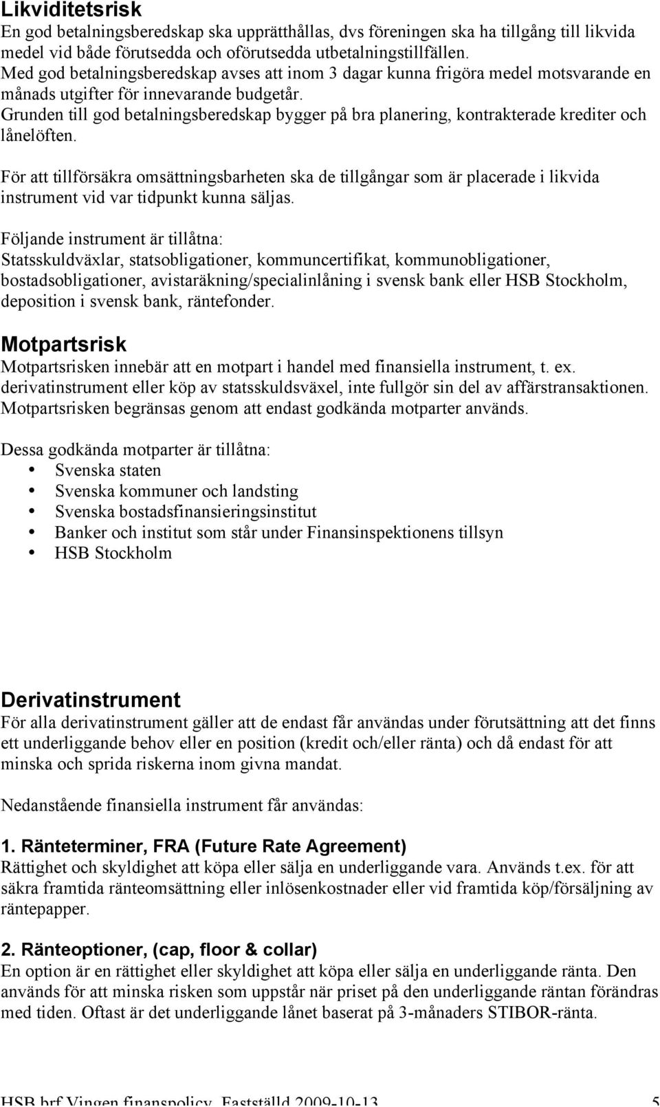 Grunden till god betalningsberedskap bygger på bra planering, kontrakterade krediter och lånelöften.