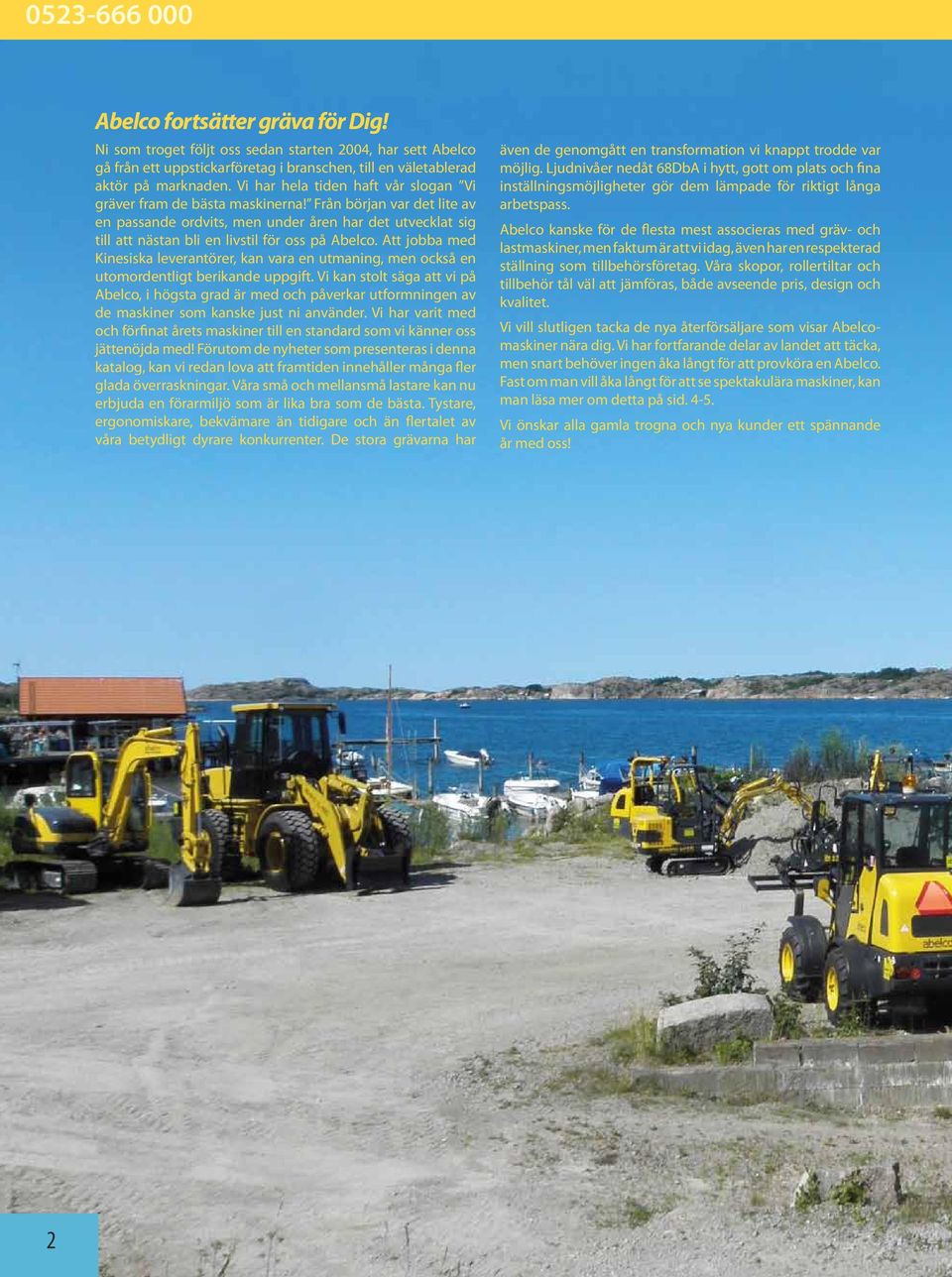 Från början var det lite av en passande ordvits, men under åren har det utvecklat sig till att nästan bli en livstil för oss på Abelco.