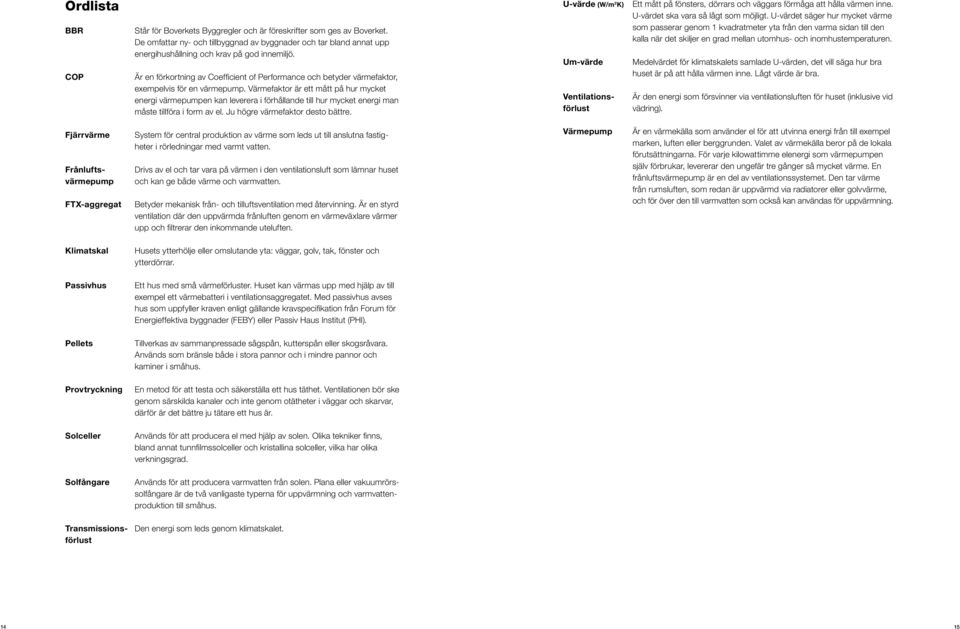 Är en förkortning av Coefficient of Performance och betyder värmefaktor, exempelvis för en värmepump.