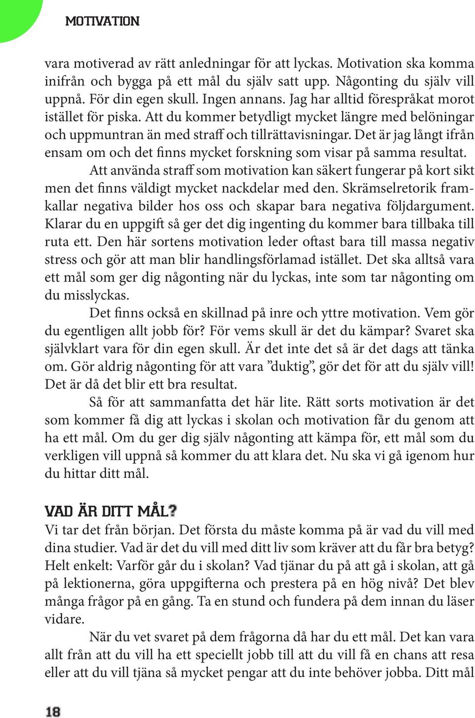 Det är jag långt ifrån ensam om och det finns mycket forskning som visar på samma resultat.