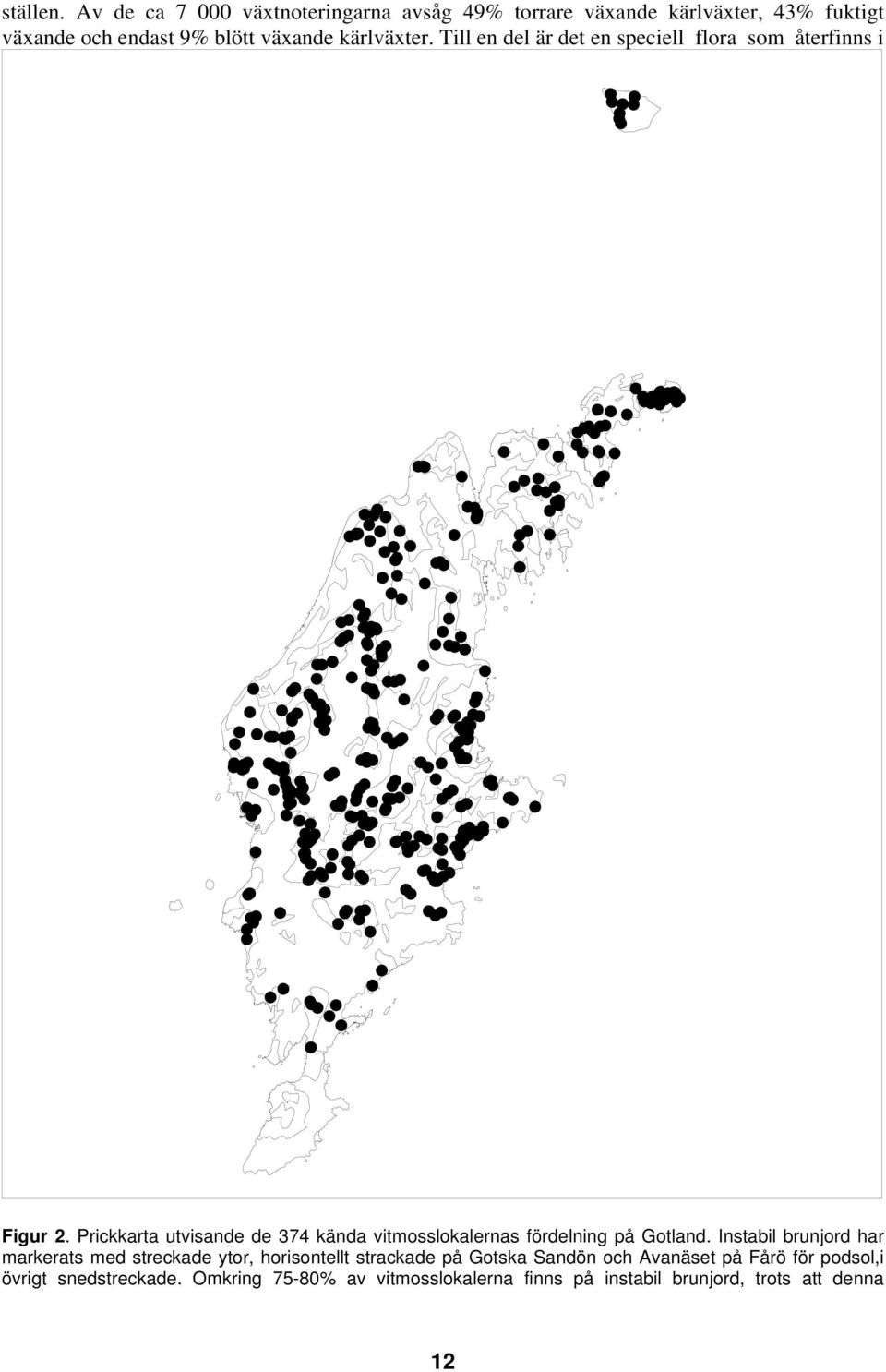kärlväxter. Till en del är det en speciell flora som återfinns i Figur 2.