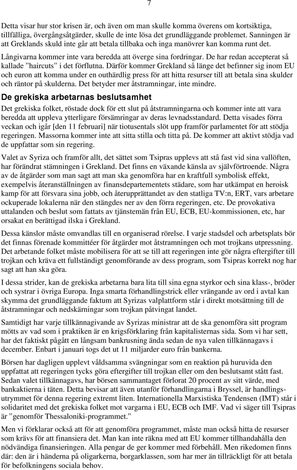De har redan accepterat så kallade haircuts i det förflutna.