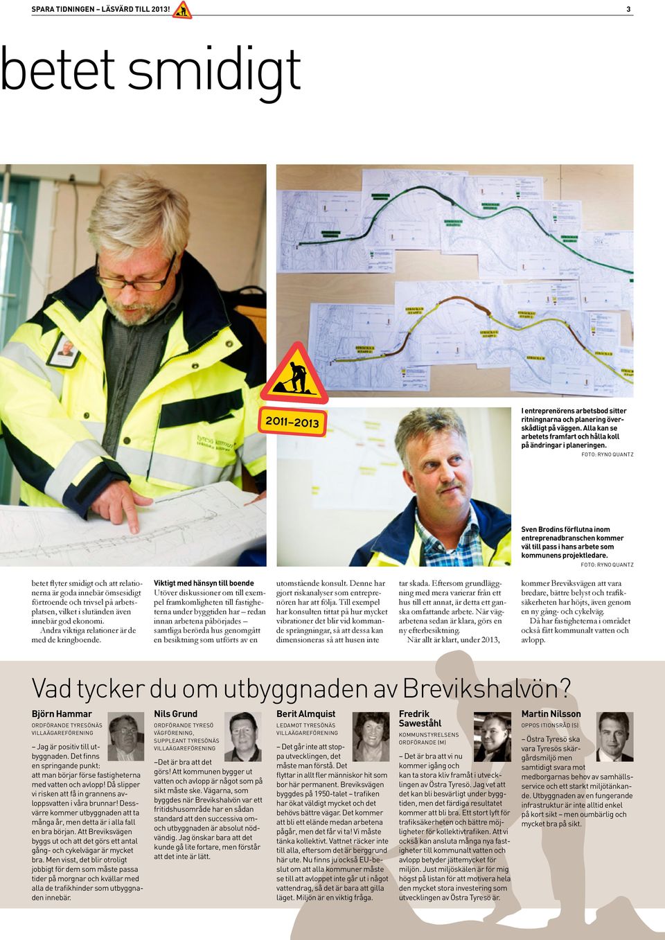 foto: ryno quantz Sven Brodins förflutna inom entreprenadbranschen kommer väl till pass i hans arbete som kommunens projektledare.