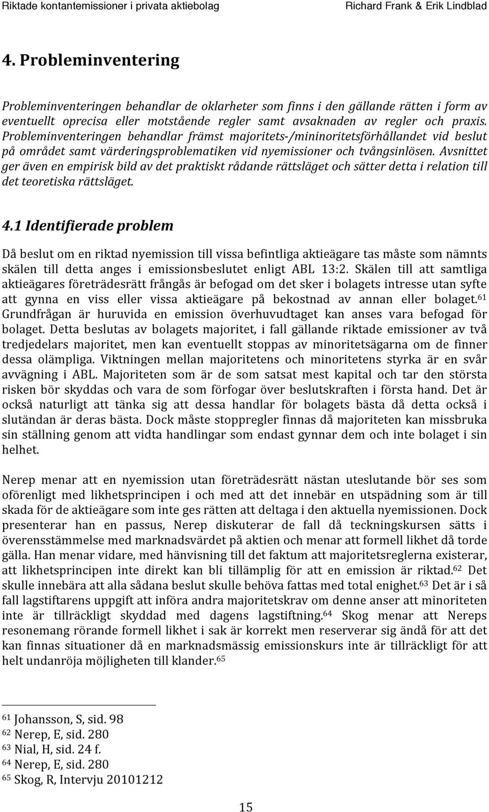 Avsnittet gerävenenempiriskbildavdetpraktisktrådanderättslägetochsätterdettairelationtill detteoretiskarättsläget. 4.