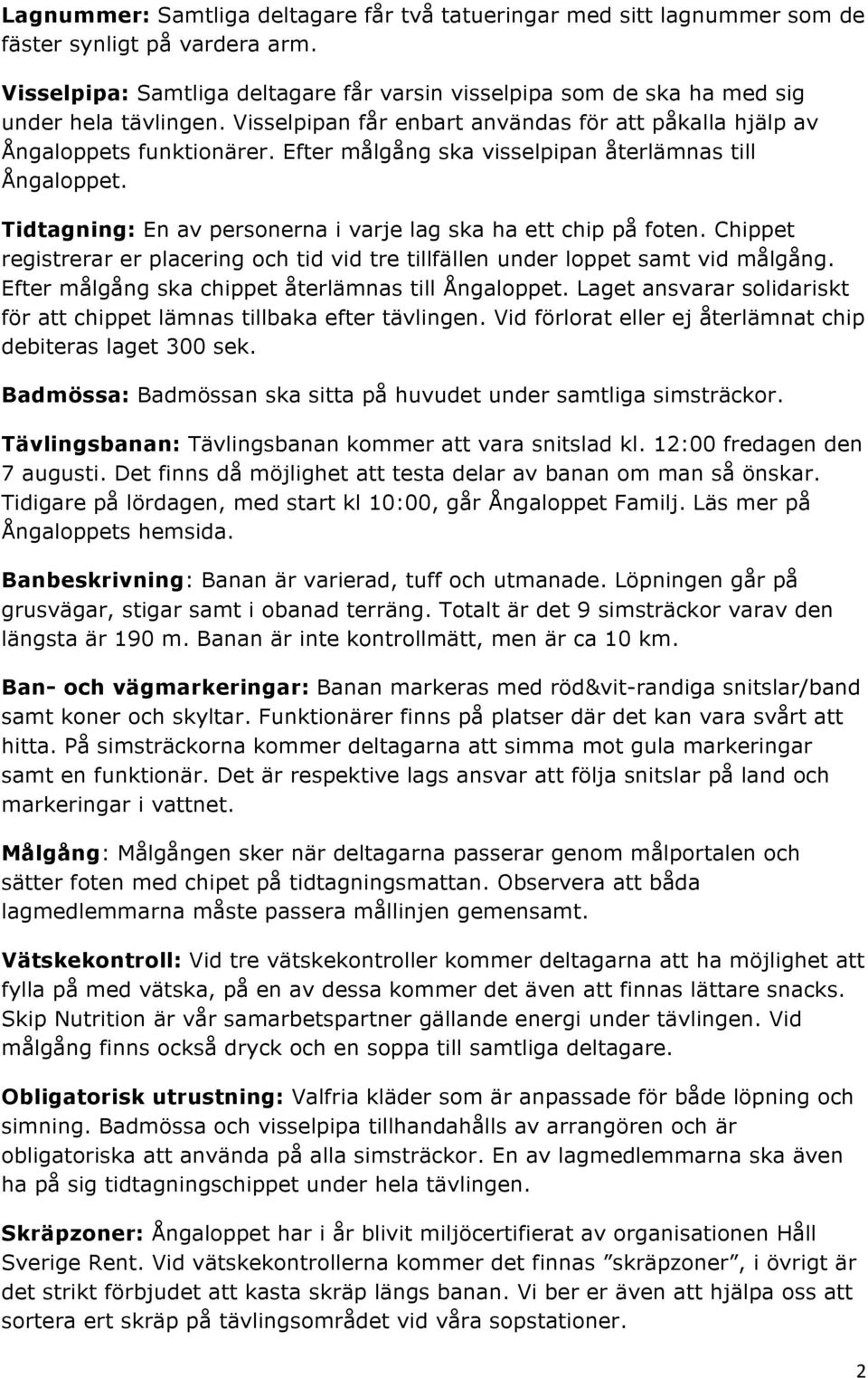 Efter målgång ska visselpipan återlämnas till Ångaloppet. Tidtagning: En av personerna i varje lag ska ha ett chip på foten.