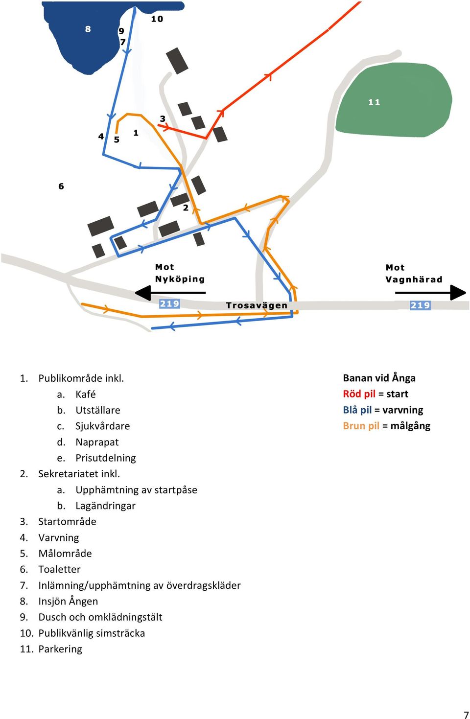 Målområde 6. Toaletter 7. Inlämning/upphämtning av överdragskläder 8. Insjön Ången 9.