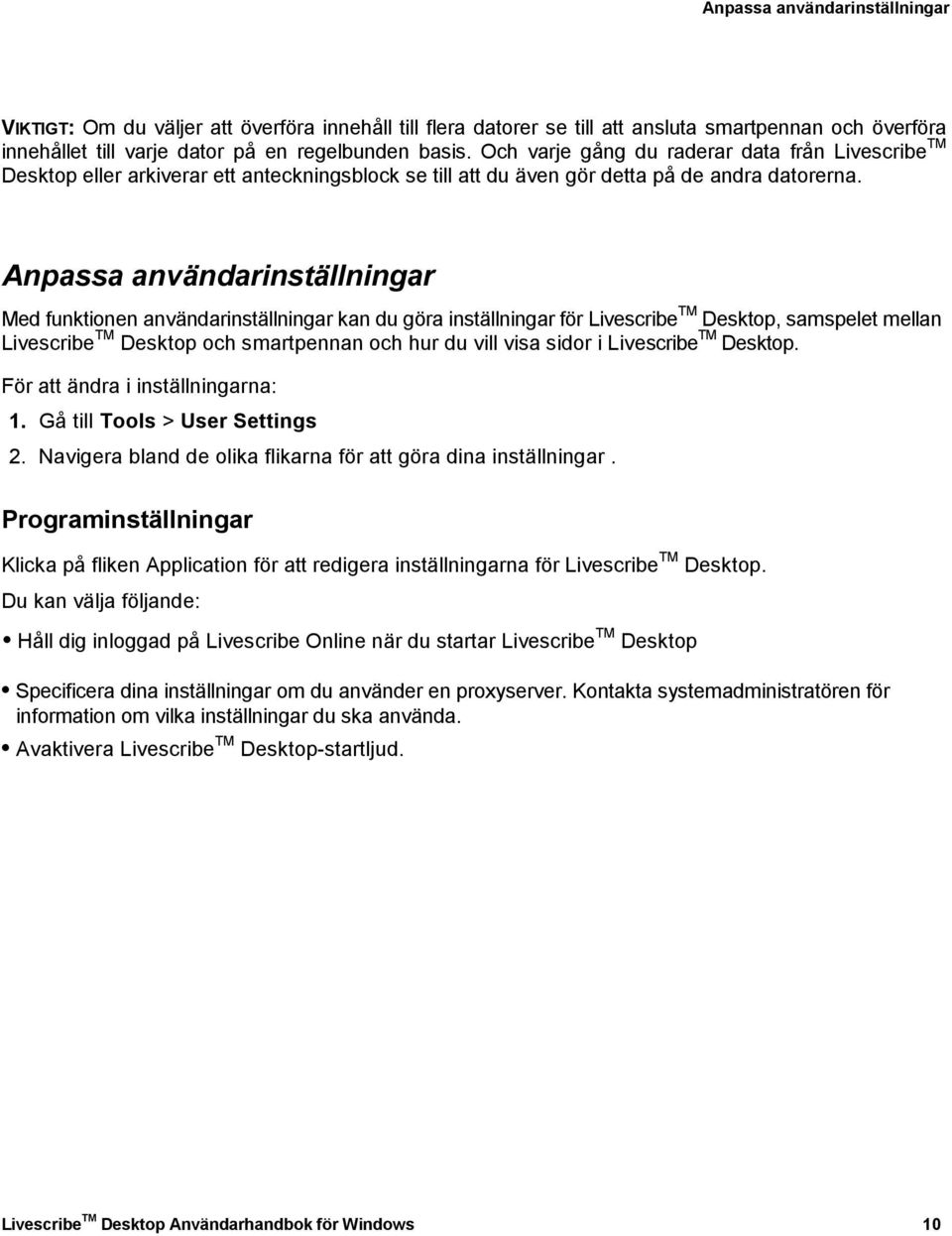 Anpassa användarinställningar Med funktionen användarinställningar kan du göra inställningar för Livescribe Desktop, samspelet mellan Livescribe Desktop och smartpennan och hur du vill visa sidor i