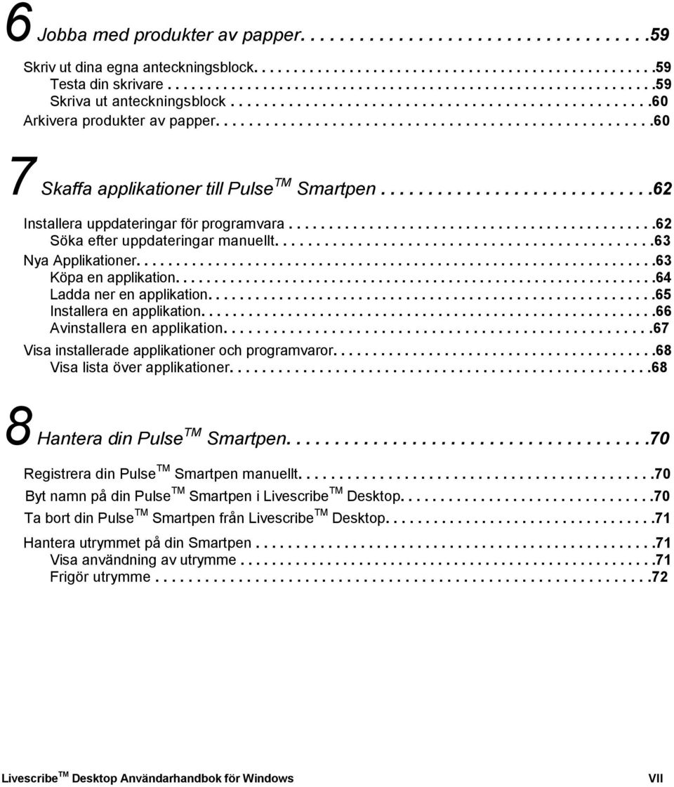 ....................................................60 7 Skaffa applikationer till Pulse Smartpen.............................62 Installera uppdateringar för programvara.