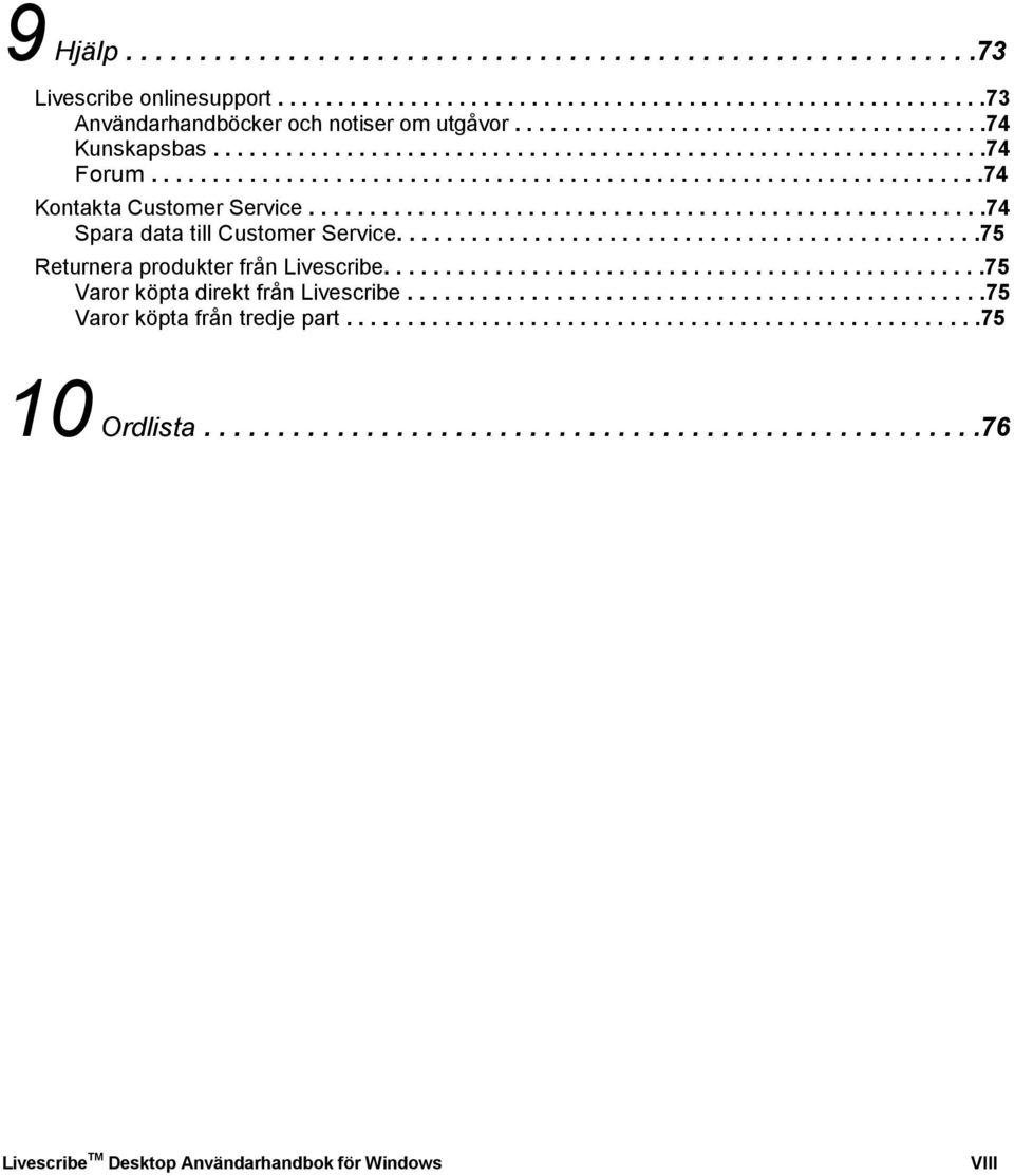 .......................................................74 Spara data till Customer Service...............................................75 Returnera produkter från Livescribe.