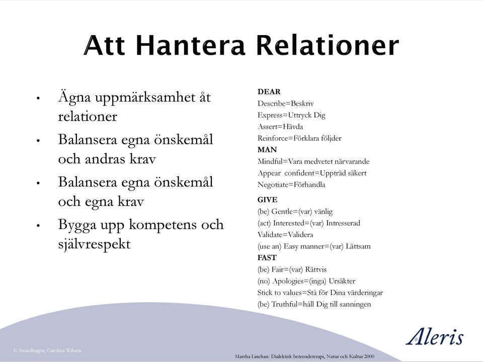 Negotiate=Förhandla GIVE (be) Gentle=(var) vänlig (act) Interested=(var) Intresserad Validate=Validera (use an) Easy manner=(var) Lättsam FAST (be) Fair=(var)