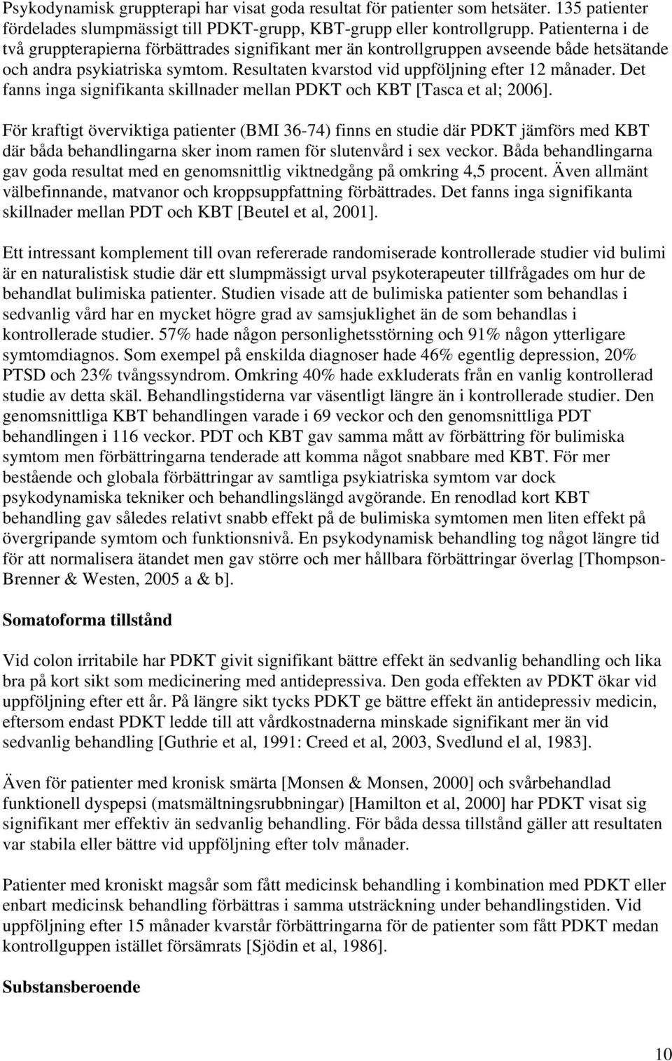 Det fanns inga signifikanta skillnader mellan PDKT och KBT [Tasca et al; 2006].