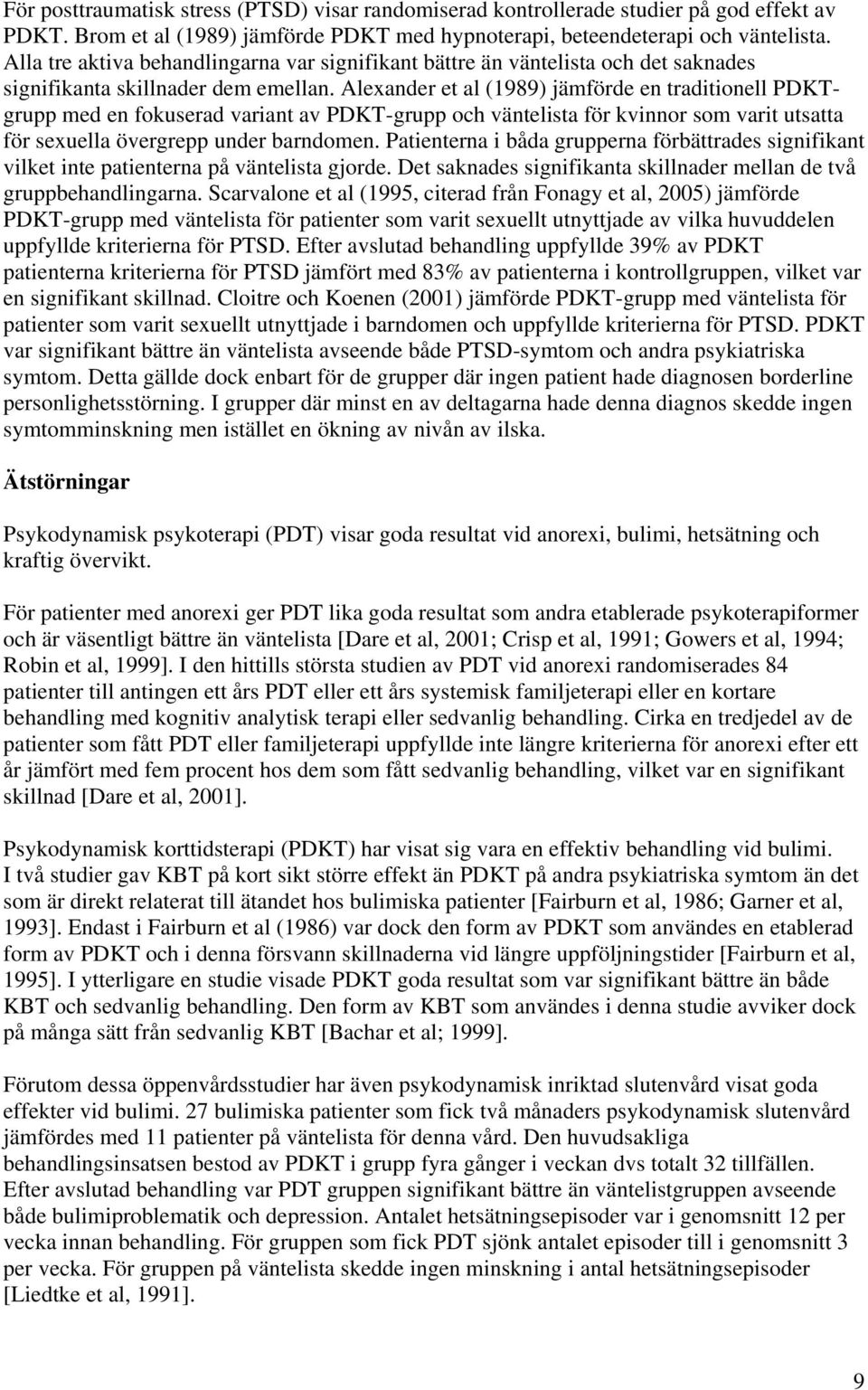 Alexander et al (1989) jämförde en traditionell PDKTgrupp med en fokuserad variant av PDKT-grupp och väntelista för kvinnor som varit utsatta för sexuella övergrepp under barndomen.