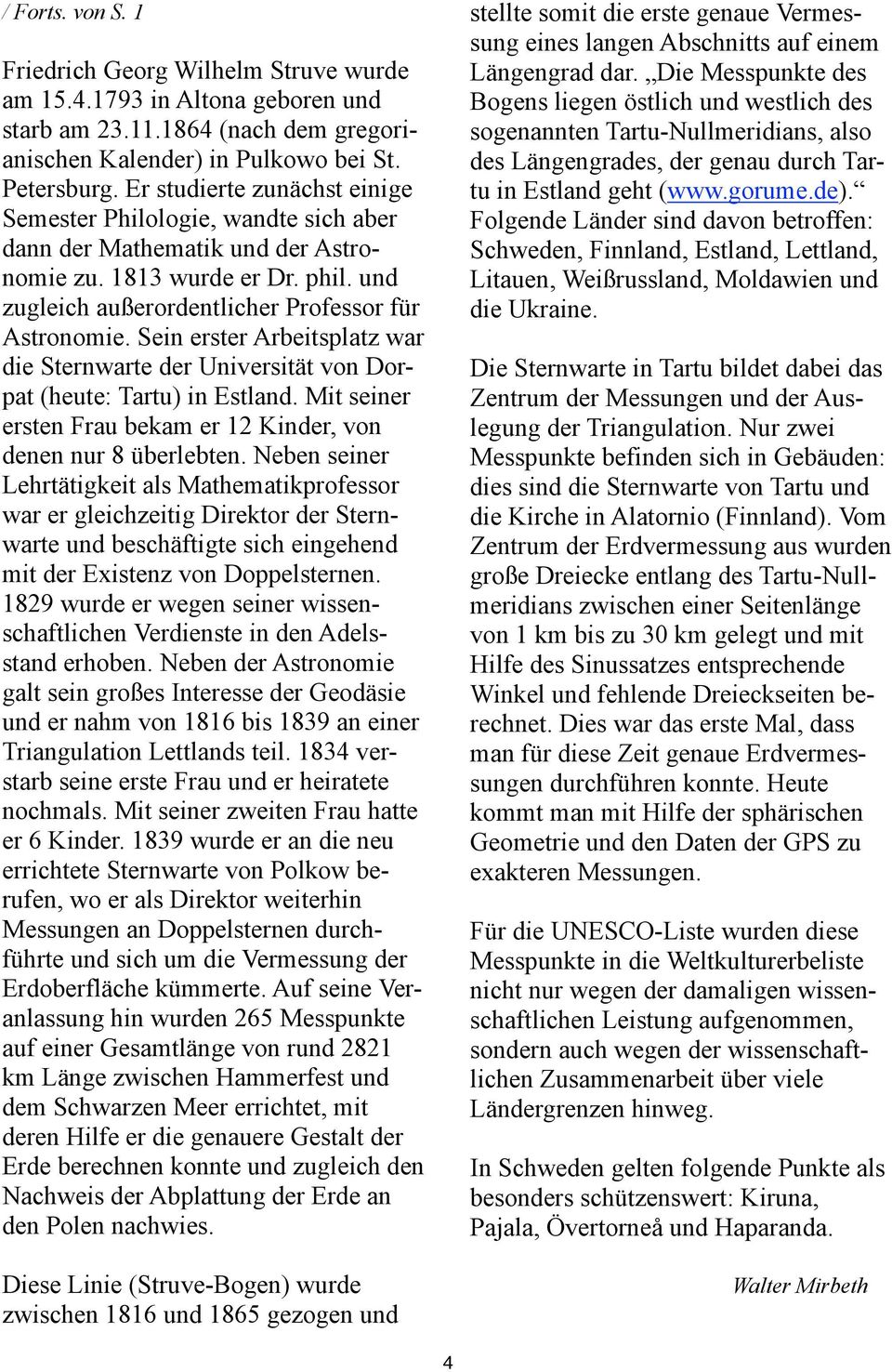 Sein erster Arbeitsplatz war die Sternwarte der Universität von Dorpat (heute: Tartu) in Estland. Mit seiner ersten Frau bekam er 12 Kinder, von denen nur 8 überlebten.