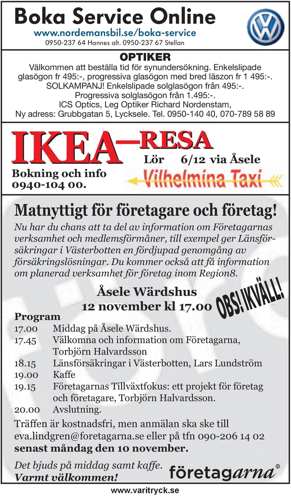 Tel. 0950-140 40, 070-789 58 89 IKEA Bokning och info 0940-104 00. RESA Lör Matnyttigt för företagare och företag!