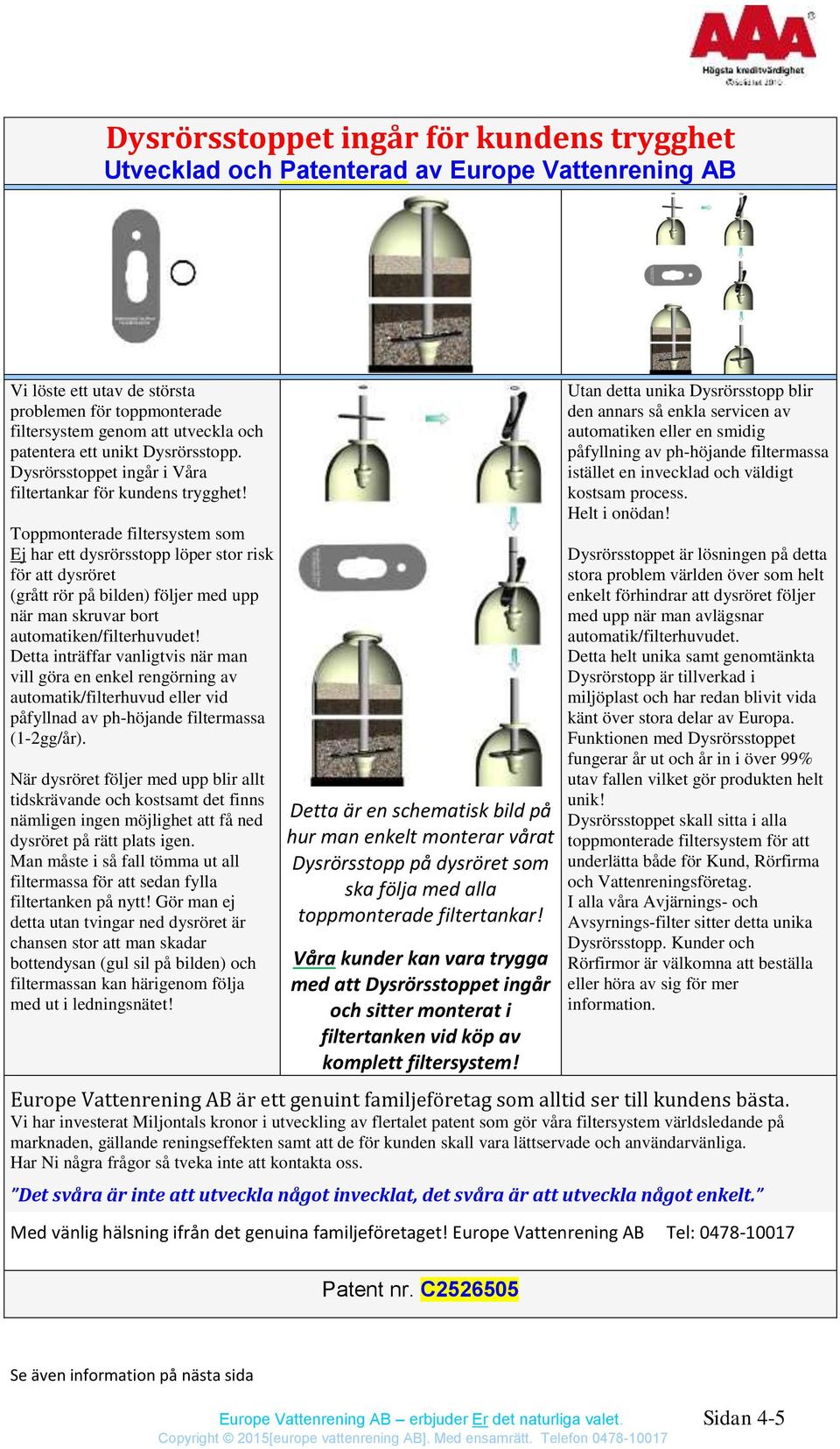 Toppmonterade filtersystem som Ej har ett dysrörsstopp löper stor risk för att dysröret (grått rör på bilden) följer med upp när man skruvar bort automatiken/filterhuvudet!