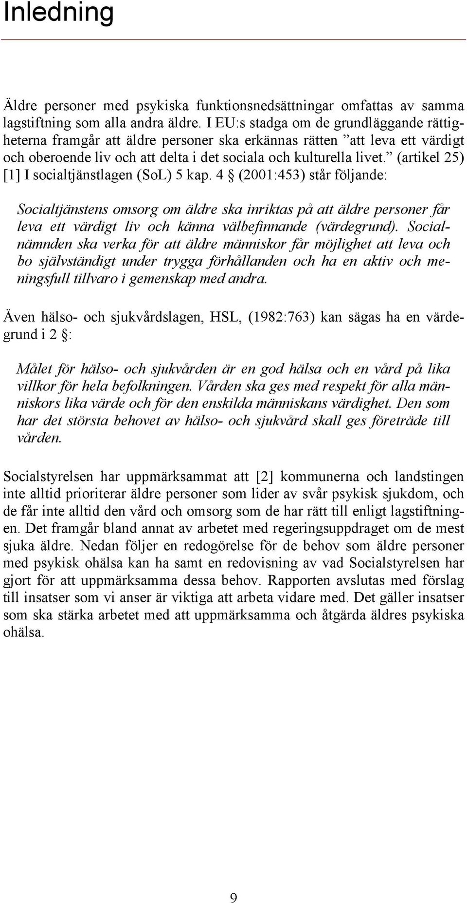 (artikel 25) [1] I socialtjänstlagen (SoL) 5 kap.