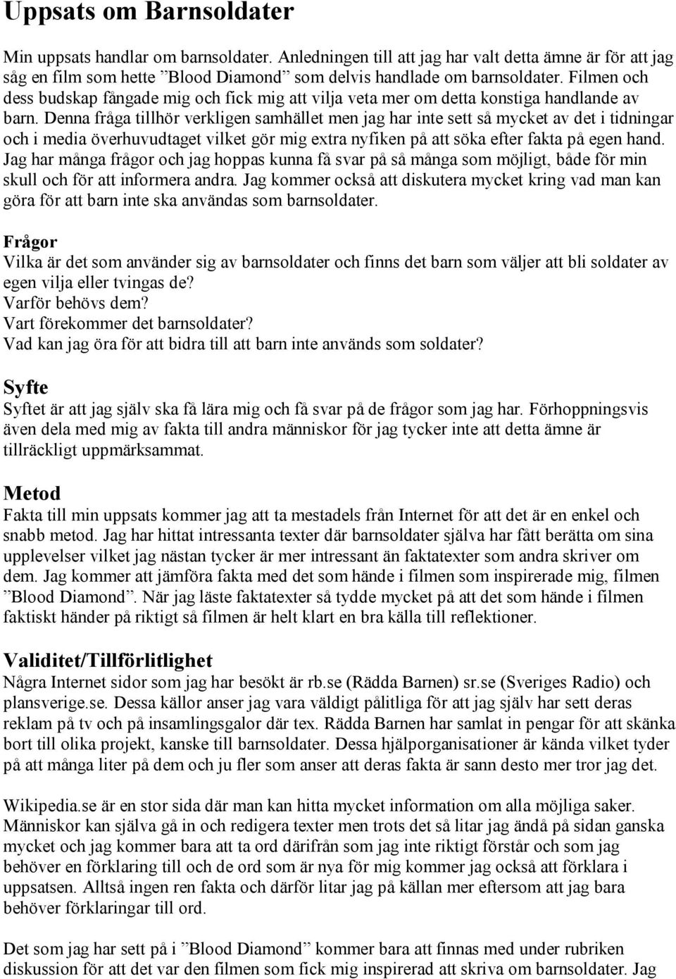 Denna fråga tillhör verkligen samhället men jag har inte sett så mycket av det i tidningar och i media överhuvudtaget vilket gör mig extra nyfiken på att söka efter fakta på egen hand.