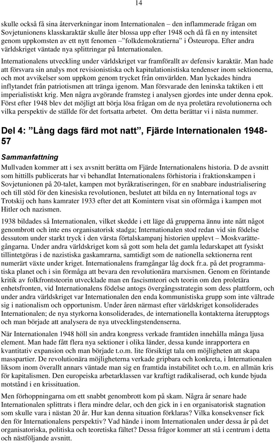 Internationalens utveckling under världskriget var framförallt av defensiv karaktär.