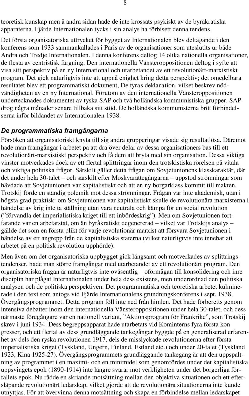 Internationalen. I denna konferens deltog 14 olika nationella organisationer, de flesta av centristisk färgning.