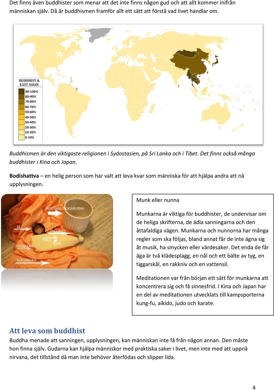 Bodishattva en helig person som har valt att leva kvar som människa för att hjälpa andra att nå upplysningen.