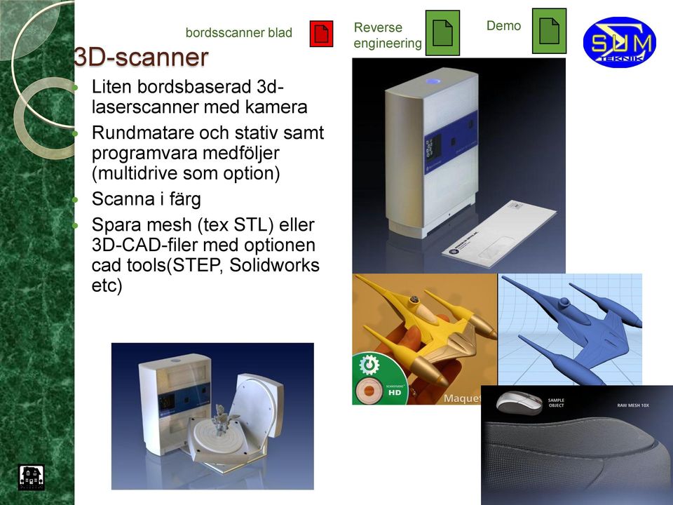 som option) Scanna i färg Spara mesh (tex STL) eller 3D-CAD-filer