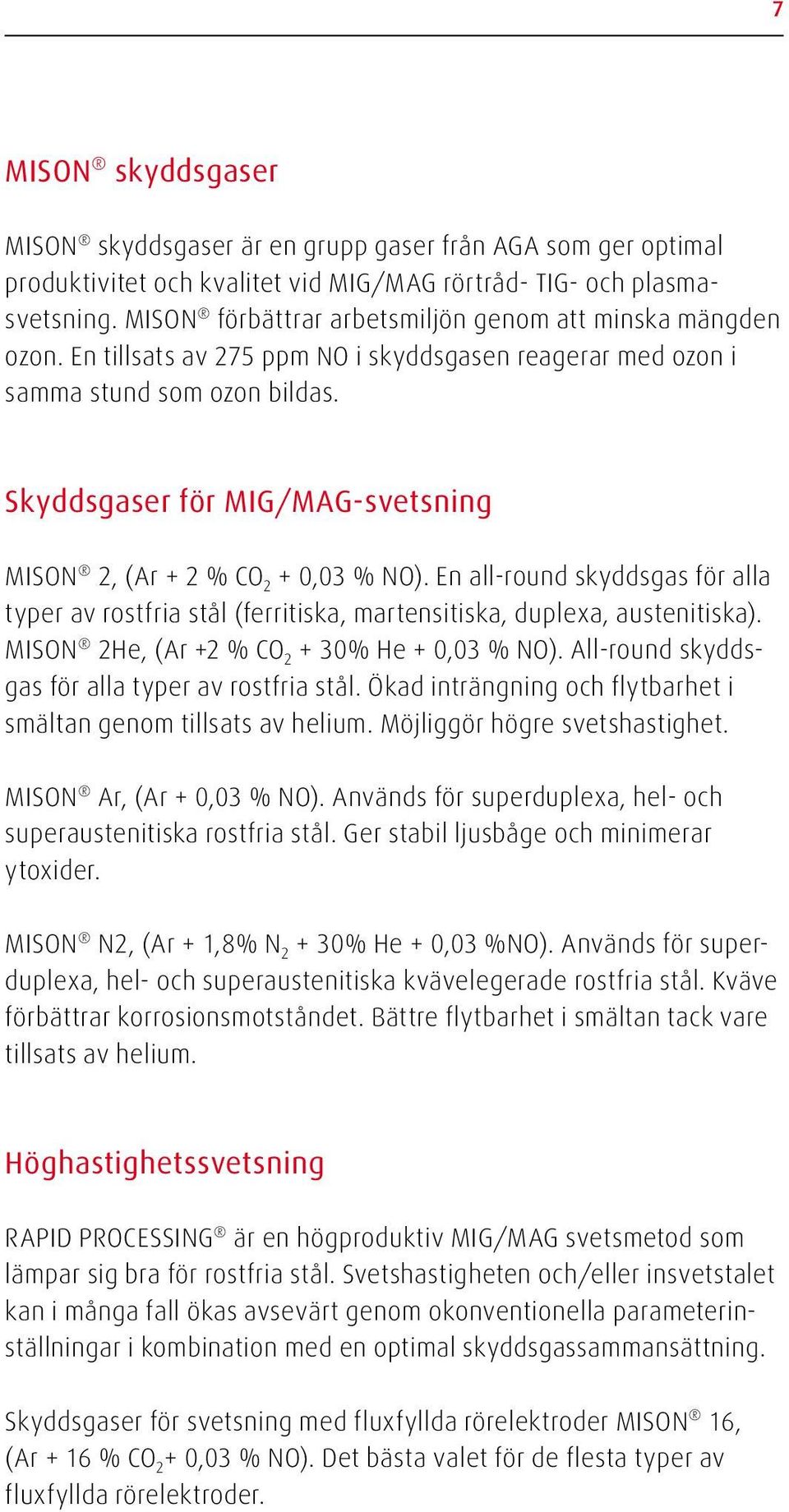 Skyddsgaser för MIG/MAG-svetsning MISON 2, (Ar + 2 % CO 2 + 0,03 % NO). En all-round skyddsgas för alla typer av rostfria stål (ferritiska, martensitiska, duplexa, austenitiska).