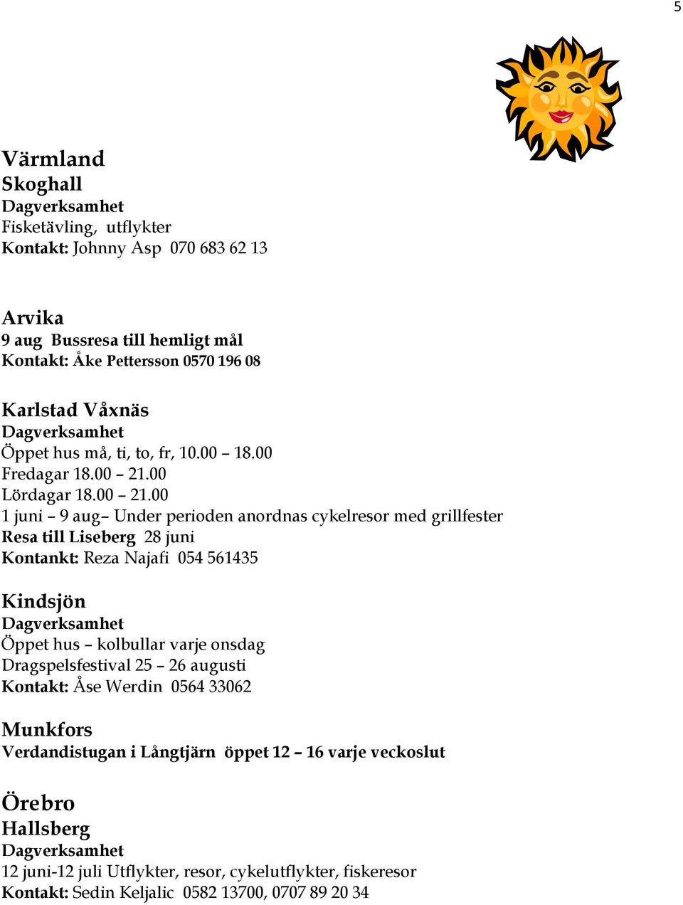 00 Lördagar 18.00 21.