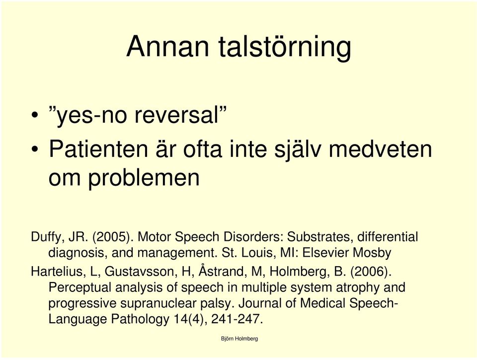 Louis, MI: Elsevier Mosby Hartelius, L, Gustavsson, H, Åstrand, M, Holmberg, B. (2006).